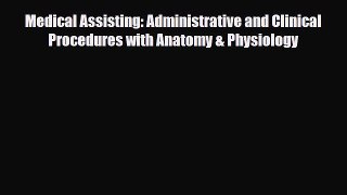 Download Medical Assisting: Administrative and Clinical Procedures with Anatomy & Physiology