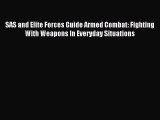 Read SAS and Elite Forces Guide Armed Combat: Fighting With Weapons In Everyday Situations