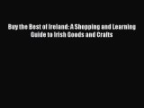 Read Buy the Best of Ireland: A Shopping and Learning Guide to Irish Goods and Crafts ebook