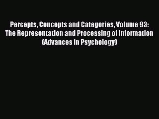 Download Percepts Concepts and Categories Volume 93: The Representation and Processing of Information