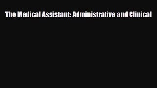 Read The Medical Assistant: Administrative and Clinical PDF Online