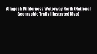 Download Allagash Wilderness Waterway North (National Geographic Trails Illustrated Map) PDF