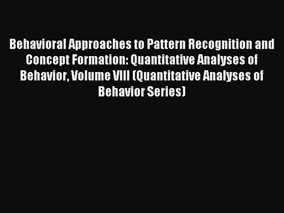 Read Behavioral Approaches to Pattern Recognition and Concept Formation: Quantitative Analyses