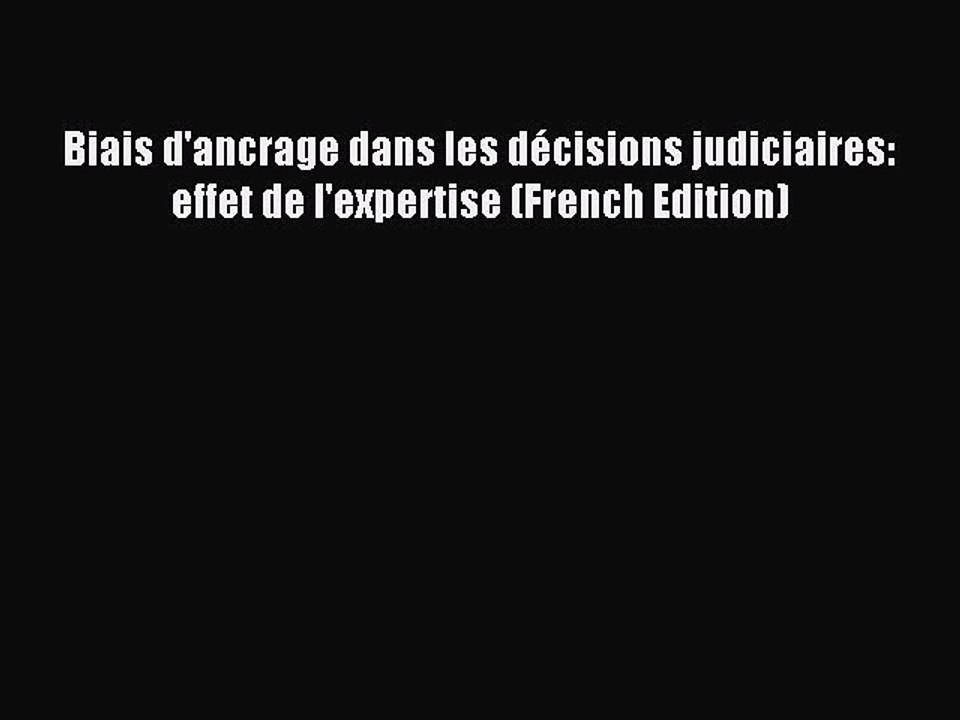 Read Biais d'ancrage dans les dÃ©cisions judiciaires: effet de l'expertise (French Edition)