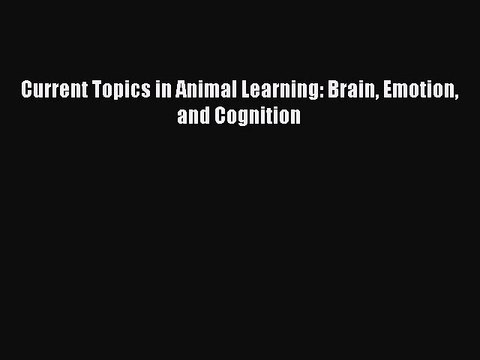 Download Current Topics in Animal Learning: Brain Emotion and Cognition PDF Free