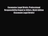 Read Book Casenotes Legal Briefs: Professional Responsibility Keyed to Gillers Ninth Edition