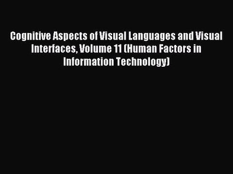 Read Cognitive Aspects of Visual Languages and Visual Interfaces Volume 11 (Human Factors in