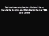 Read Book The Law Governing Lawyers National Rules Standards Statutes and State Lawyer Codes