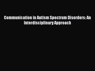 Read Communication in Autism Spectrum Disorders: An Interdisciplinary Approach Ebook Free