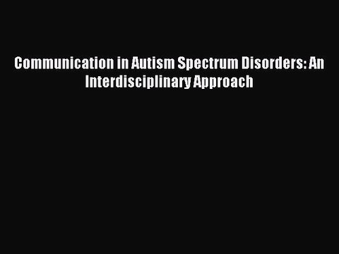 Read Communication in Autism Spectrum Disorders: An Interdisciplinary Approach Ebook Free