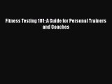 Download Fitness Testing 101: A Guide for Personal Trainers and Coaches Ebook Free