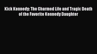 Download Kick Kennedy: The Charmed Life and Tragic Death of the Favorite Kennedy Daughter Ebook