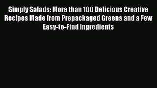 [PDF] Simply Salads: More than 100 Delicious Creative Recipes Made from Prepackaged Greens