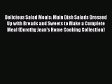 [PDF] Delicious Salad Meals: Main Dish Salads Dressed Up with Breads and Sweets to Make a Complete