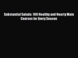 [PDF] Substantial Salads: 100 Healthy and Hearty Main Courses for Every Season Read Online