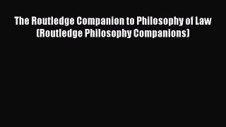 Read Book The Routledge Companion to Philosophy of Law (Routledge Philosophy Companions) ebook