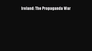 [PDF] Ireland: The Propaganda War [Read] Online