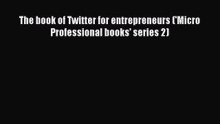 Read The book of Twitter for entrepreneurs ('Micro Professional books' series 2) Ebook Free