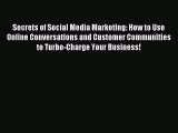 Download Secrets of Social Media Marketing: How to Use Online Conversations and Customer Communities