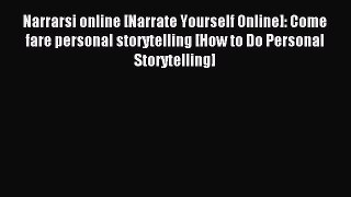 Download Narrarsi online [Narrate Yourself Online]: Come fare personal storytelling [How to