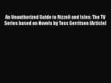 Read An Unauthorized Guide to Rizzoli and Isles: The TV Series based on Novels by Tess Gerritsen