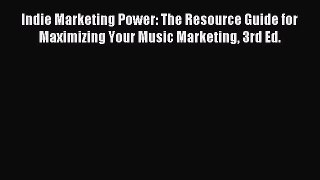 Read Indie Marketing Power: The Resource Guide for Maximizing Your Music Marketing 3rd Ed.