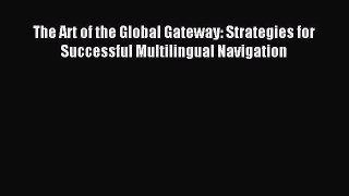 Download The Art of the Global Gateway: Strategies for Successful Multilingual Navigation PDF