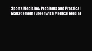 Read Sports Medicine: Problems and Practical Management (Greenwich Medical Media) Ebook Free