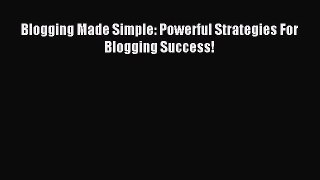 Read Blogging Made Simple: Powerful Strategies For Blogging Success! PDF Free