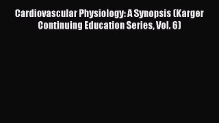 Read Cardiovascular Physiology: A Synopsis (Karger Continuing Education Series Vol. 6) PDF