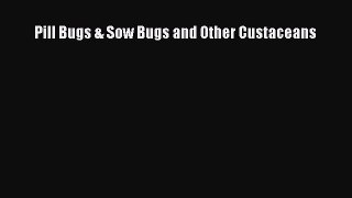 Read Pill Bugs & Sow Bugs and Other Custaceans PDF Online