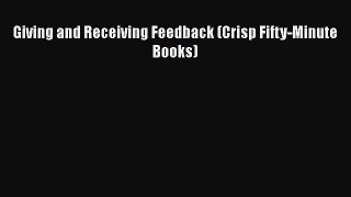 [Download] Giving and Receiving Feedback (Crisp Fifty-Minute Books) [PDF] Online