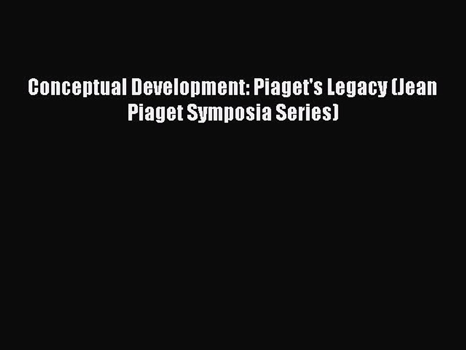Download Conceptual Development: Piaget's Legacy (Jean Piaget Symposia Series) Ebook Online