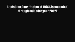 Download Book Louisiana Constitution of 1974 (As amended through calendar year 2012) ebook