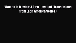 Download Books Women in Mexico: A Past Unveiled (Translations from Latin America Series) E-Book