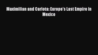 Read Books Maximilian and Carlota: Europe's Last Empire in Mexico E-Book Free