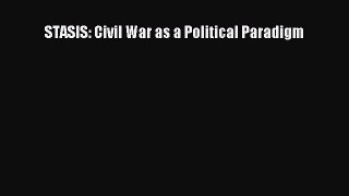 Read Book STASIS: Civil War as a Political Paradigm E-Book Free
