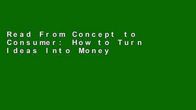 Read From Concept to Consumer: How to Turn Ideas Into Money Ebook Free