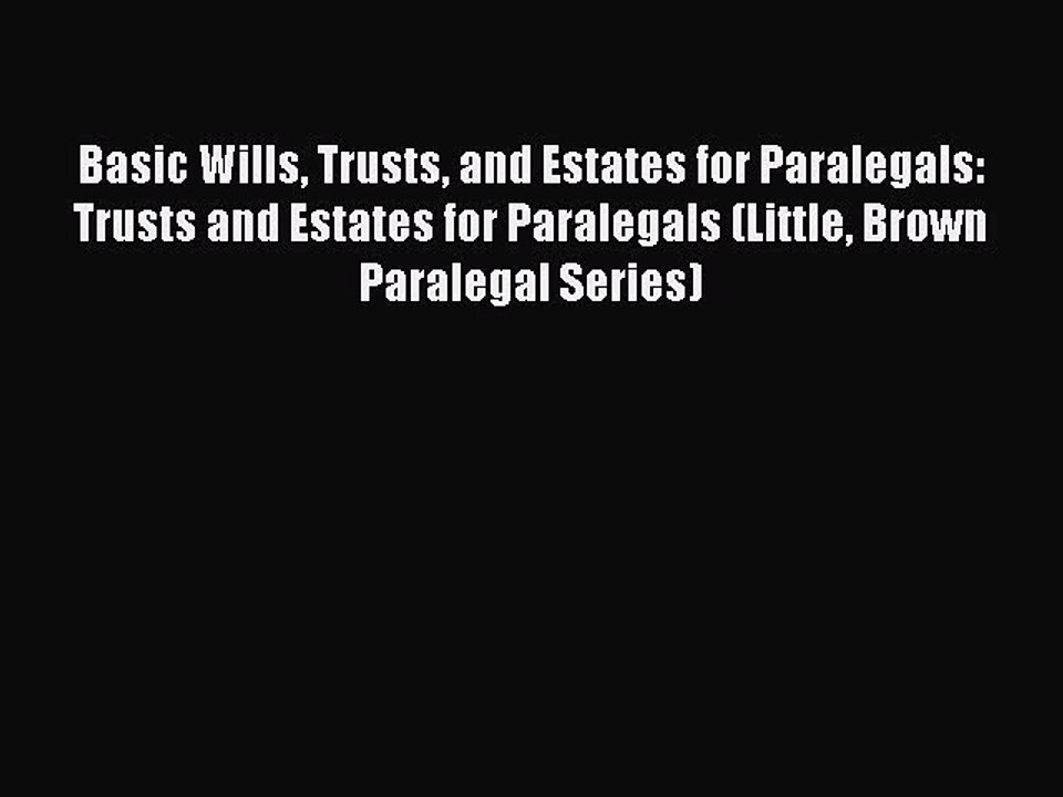 Read Book Basic Wills Trusts and Estates for Paralegals: Trusts and Estates for Paralegals