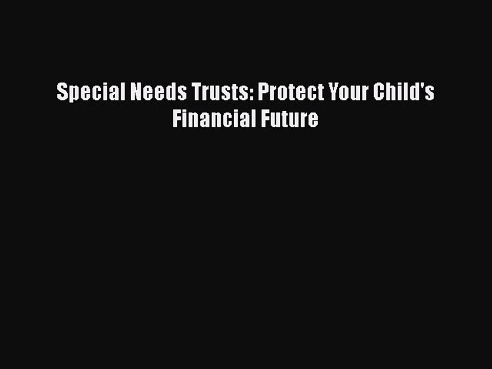 Read Book Special Needs Trusts: Protect Your Child's Financial Future E-Book Free