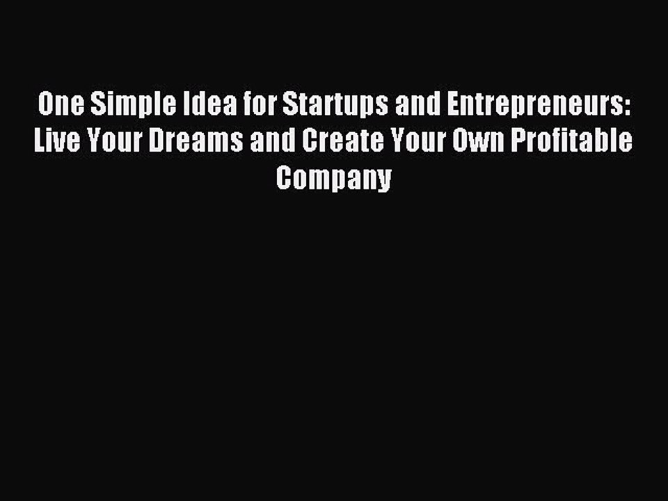 Read One Simple Idea for Startups and Entrepreneurs:  Live Your Dreams and Create Your Own