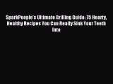 [PDF] SparkPeople's Ultimate Grilling Guide: 75 Hearty Healthy Recipes You Can Really Sink
