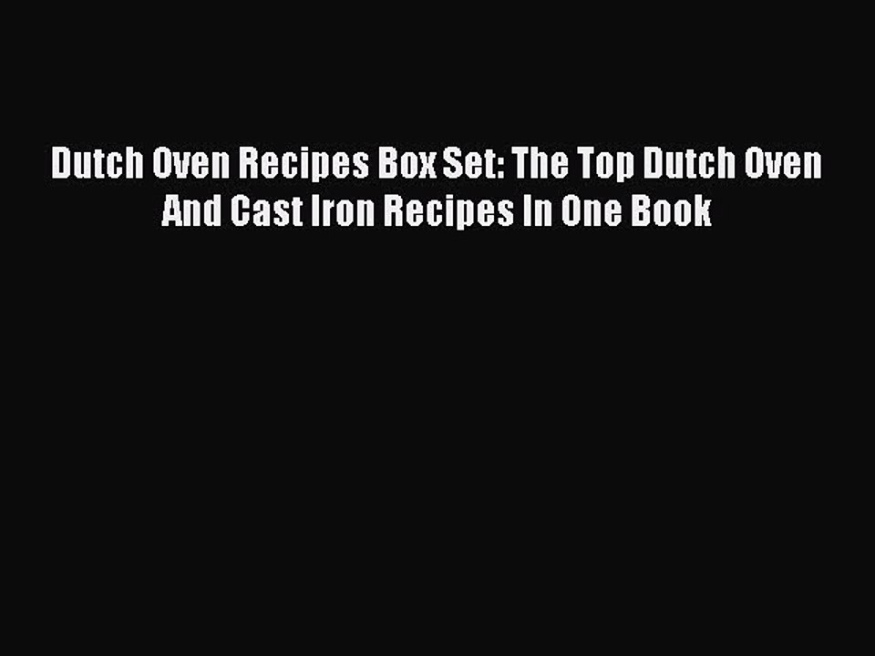 [PDF] Dutch Oven Recipes Box Set: The Top Dutch Oven And Cast Iron Recipes In One Book [Read]