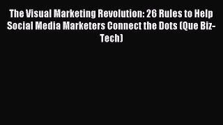 Download The Visual Marketing Revolution: 26 Rules to Help Social Media Marketers Connect the