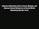 Download Influence Marketing: How to Create Manage and Measure Brand Influencers in Social