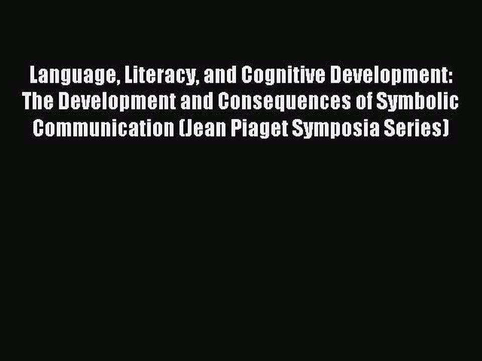 Read Language Literacy and Cognitive Development: The Development and Consequences of Symbolic
