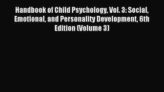 Read Handbook of Child Psychology Vol. 3: Social Emotional and Personality Development 6th