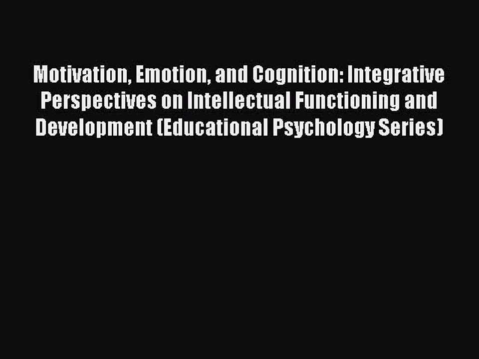 Read Motivation Emotion and Cognition: Integrative Perspectives on Intellectual Functioning