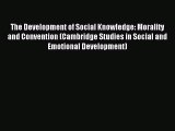 Download The Development of Social Knowledge: Morality and Convention (Cambridge Studies in