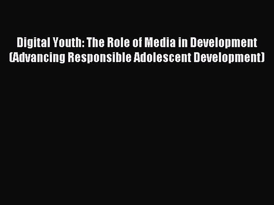 Read Digital Youth: The Role of Media in Development (Advancing Responsible Adolescent Development)